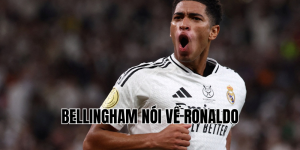 bellingham nói về ronaldo