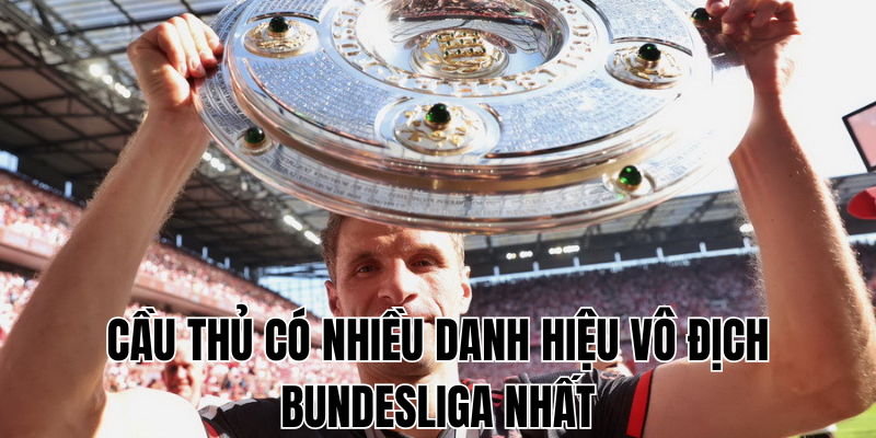 cầu thủ có nhiều danh hiệu vô địch bundesliga nhất
