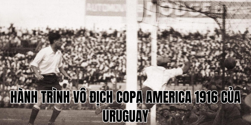 hành trình vô địch copa america 1916 của uruguay