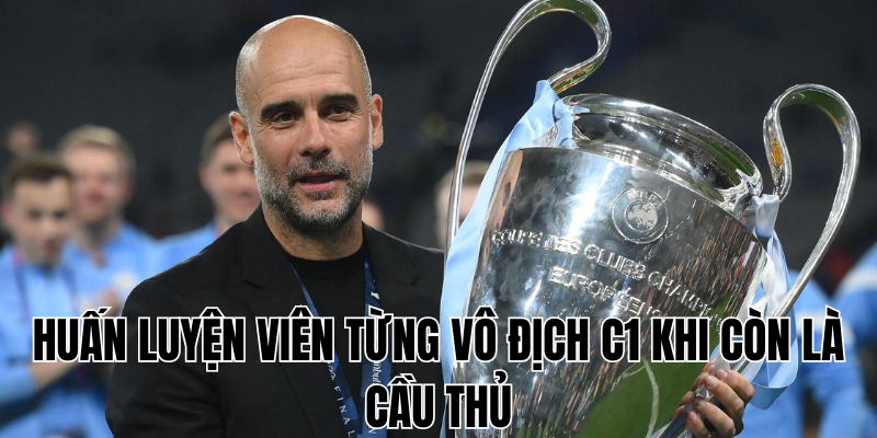 huấn luyện viên từng vô địch c1 khi còn là cầu thủ