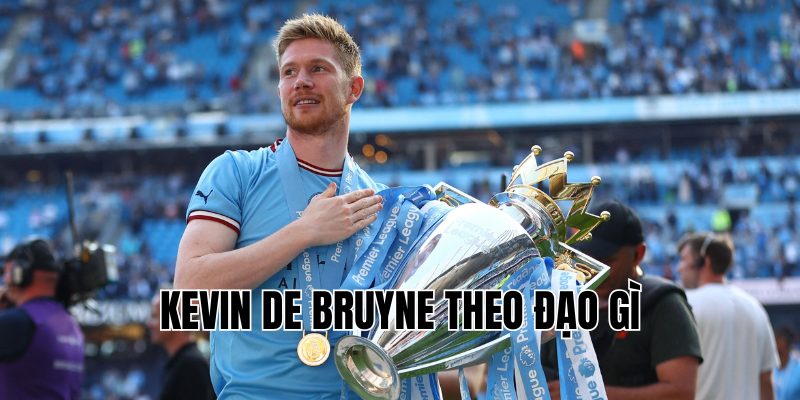kevin de bruyne theo đạo gì