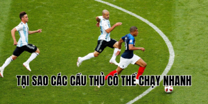 tại sao các cầu thủ có thể chạy nhanh