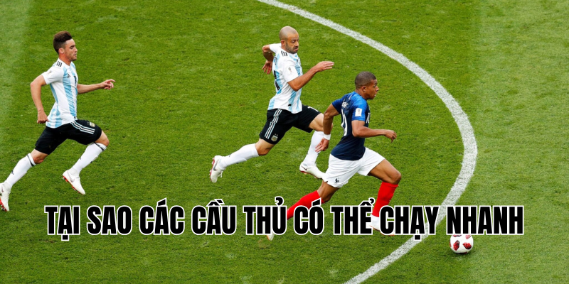 tại sao các cầu thủ có thể chạy nhanh