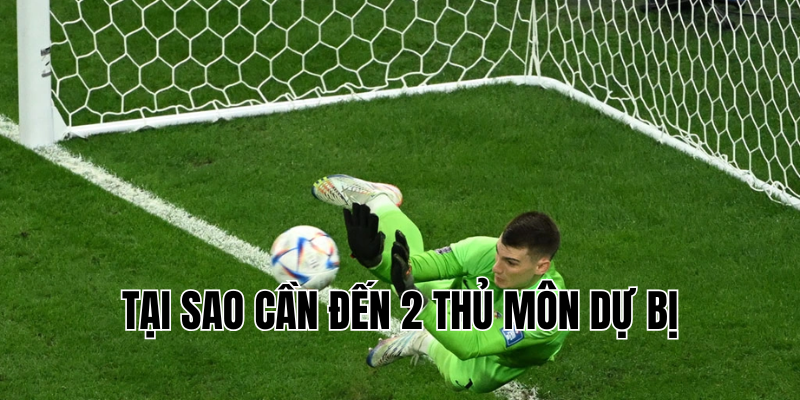 tại sao cần đến 2 thủ môn dự bị