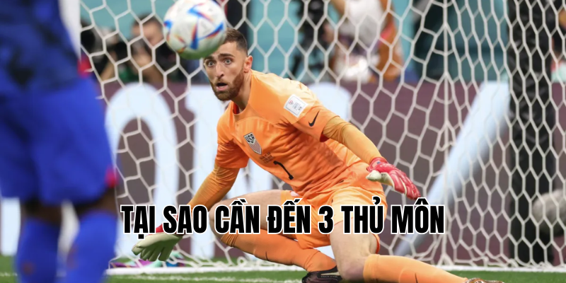 tại sao cần đến 3 thủ môn