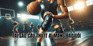 tại sao cầu thủ ít ai mang bao gối