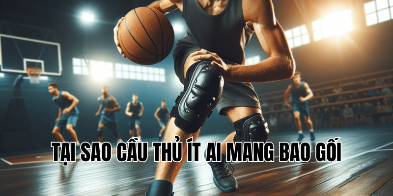 tại sao cầu thủ ít ai mang bao gối