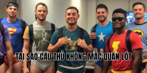 tại sao cầu thủ không mặc quần lót
