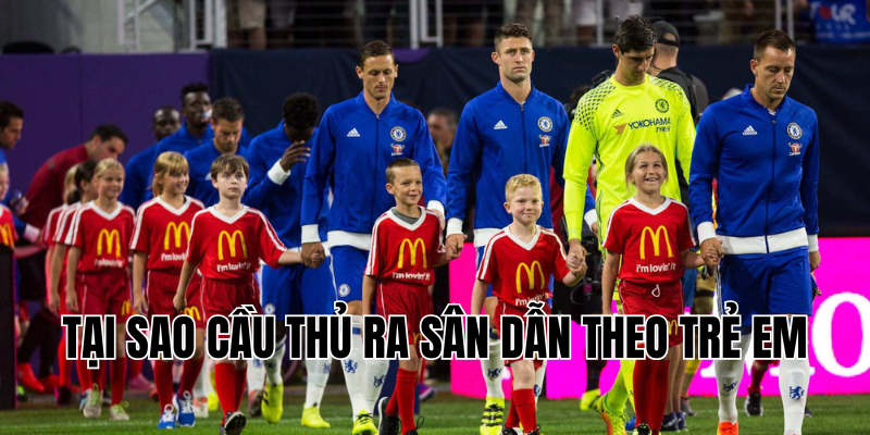 tại sao cầu thủ ra sân dẫn theo trẻ em