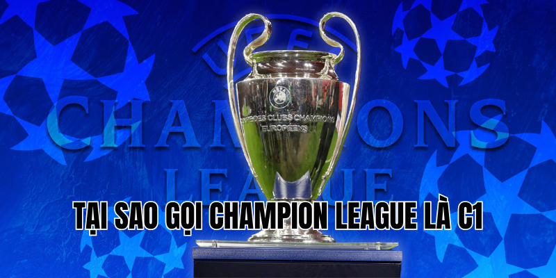 tại sao gọi champion league là c1