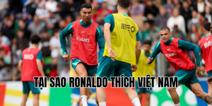 tại sao ronaldo thích việt nam